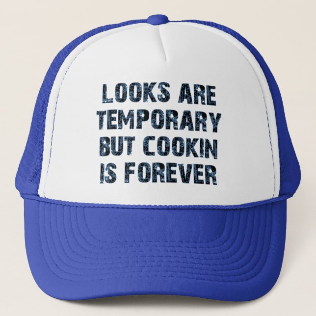 Looks are temporary but cookin is forever trucker hat (Front)