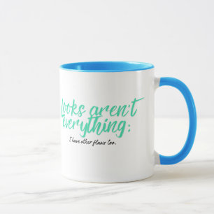 Looks aren't everything; I have other flaws too. Mug