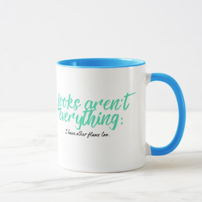 Looks aren't everything; I have other flaws too. Mug (Right)