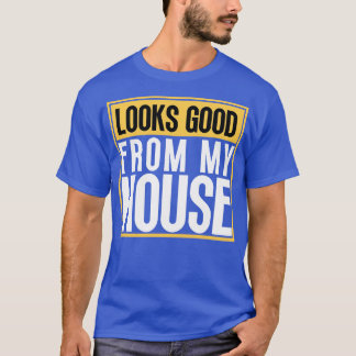 Looks Good From My House Construction Phrase 11 T-Shirt