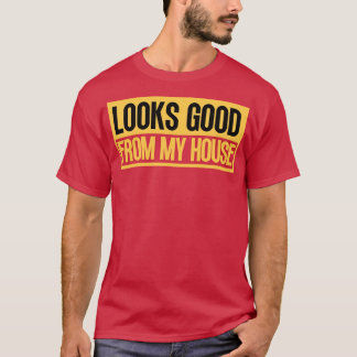 Looks Good From My House Construction Phrase 2 T-Shirt