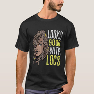 Looks Good With Locs Hair Loc'd Black Woman Rasta  T-Shirt