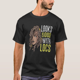 Looks Good With Locs Hair Loc'd Black Woman Rasta  T-Shirt