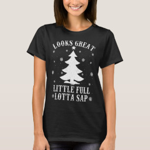 Looks Great Little Full Lotta Sap Cute Christmas T-Shirt