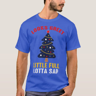 Looks Great Little Full Lotta Sap TShirt