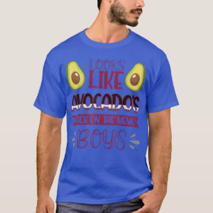 Looks Like Avocados Back On The Menu Boys696 T-Shirt