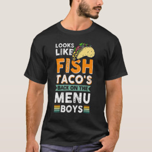Looks Like Fish Taco's Back On The Menu Boys 1 T-Shirt