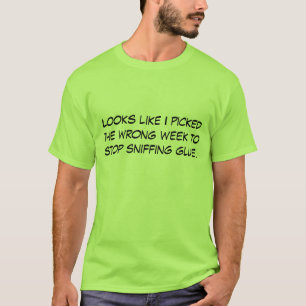 Looks like I picked the wrong week to stop snif... T-Shirt