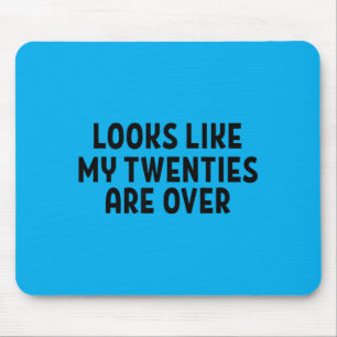 Looks Like My Twenties Are Over 30th Birthday Mouse Mat