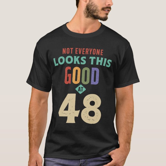 Looks This Good at 48 Years Old - 48th Birthday T-Shirt (Front)
