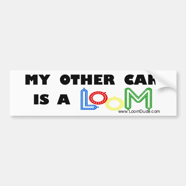 Loom Dude "My Other Car is a Loom" Bumper Sticker (Front)