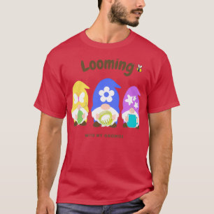 Looming with my Gnomies T-Shirt