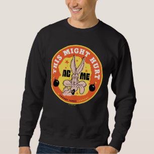 LOONEY TUNES™ WILE E. COYOTE™ This Might Hurt Sweatshirt