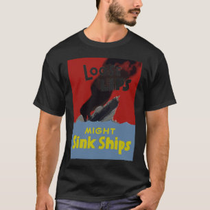 Loose Lips Might Sink Ships T-Shirt