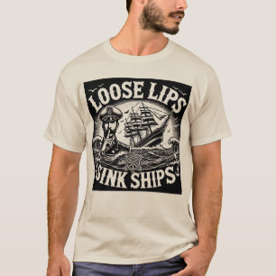 Loose Lips Sink Ships T-Shirt
