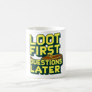 Loot First, Questions Later – Looting Gamer Quote  Coffee Mug