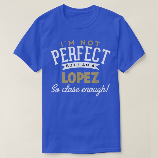 Lopez  Lopez Name Shirt  (Design Front)