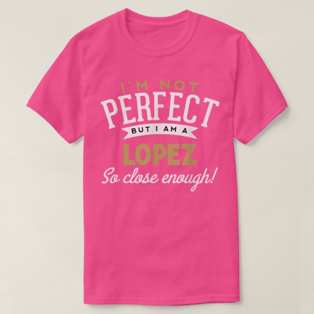 Lopez  Lopez Name Shirt  (Design Front)