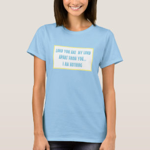 Lord Apart From You I am Nothing Christian T-Shirt