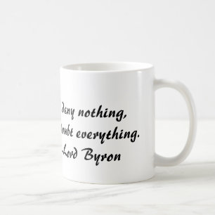 Lord Byron, I deny nothing, but doubt everything Coffee Mug