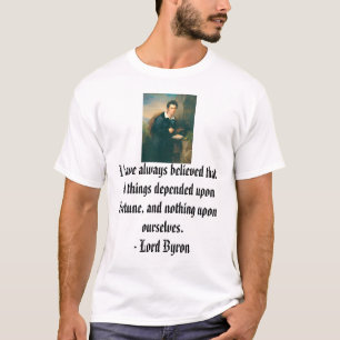Lord Byron, I have always believed that all thi... T-Shirt