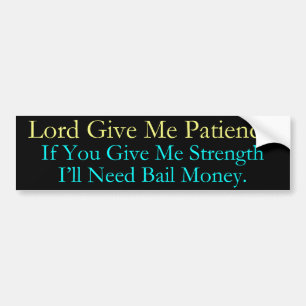 Lord Give Me Bail Money Bumper Sticker