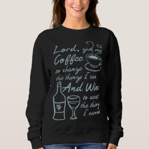 Lord Give Me Coffee To Change The Things I Can And Sweatshirt