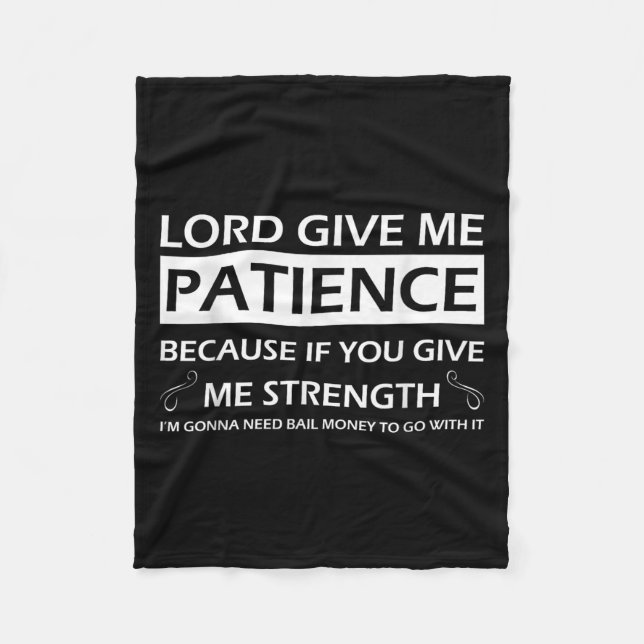 Lord Give Me Patience Because If You Give Me Stren Fleece Blanket (Front)