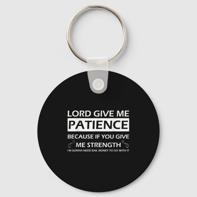 Lord Give Me Patience Because If You Give Me Stren Key Ring (Front)