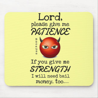 Lord Give Me Patience Mouse Mat