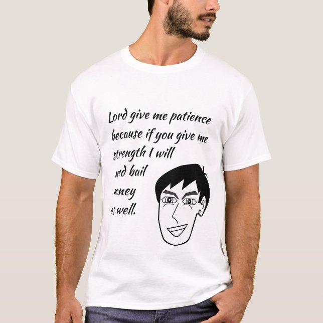 Lord Give Me Patience T-Shirt (Front)