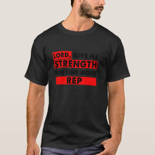 Lord Give Me Strength for One More Rep Christian G T-Shirt