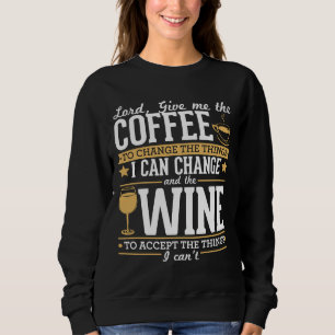Lord Give Me The Coffee To Change The Things I Can Sweatshirt