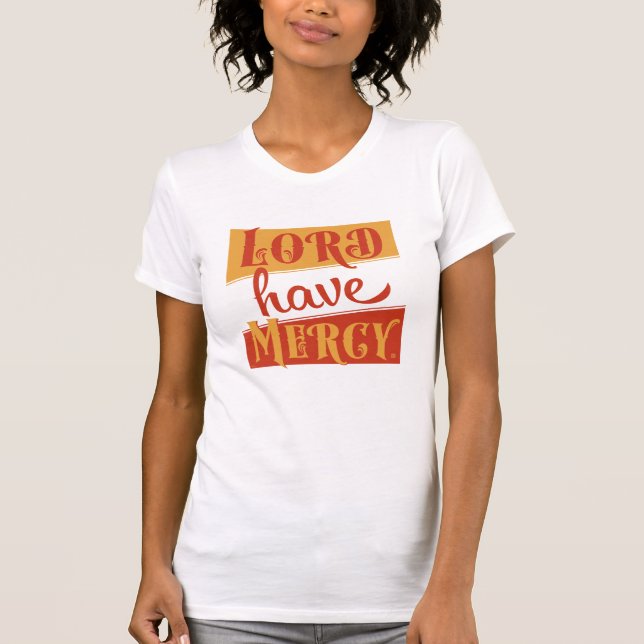 Lord Have Mercy T-Shirt (Front)