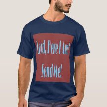 Lord, Here I Am! Send Me! T-Shirts