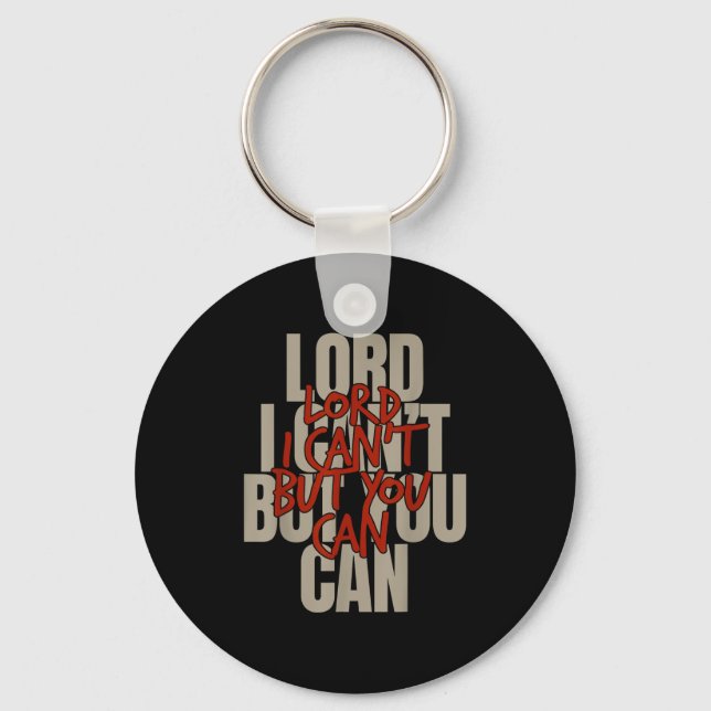 Lord I Can’t But You Can  Key Ring (Front)