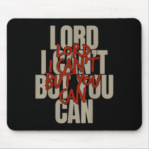 Lord I Can’t But You Can  Mouse Mat