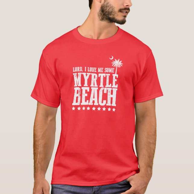 Lord, I Love Me Some Myrtle Beach T-Shirt (Front)