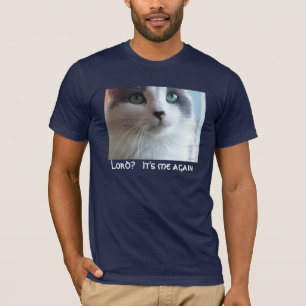 Lord? It's me again T-Shirt