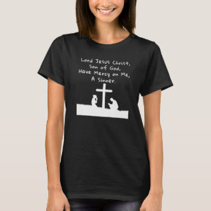 Lord Jesus Christ Have Mercy On Me A Sinner Cathol T-Shirt