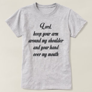 LORD KEEP YOUR ARM AROUND MY SHOULDER AND T-Shirt