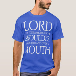 Lord Keep Your Arm Around My Shoulder T-Shirt