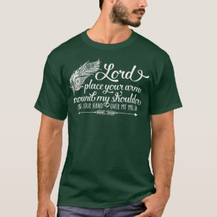 Lord Put Your Arm Around My Shoulder Funny Quote T-Shirt