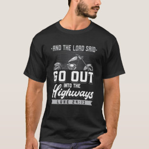 Lord Said Go Out Into The Highways Luke 1423 Motor T-Shirt