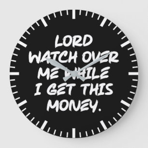 Lord Watch Over Me While I Get This Money - Hustle Large Clock