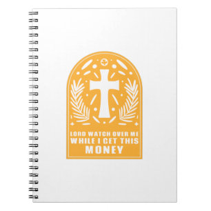 Lord Watch Over Me While I Get This Money Notebook