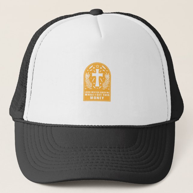 Lord Watch Over Me While I Get This Money Trucker Hat (Front)