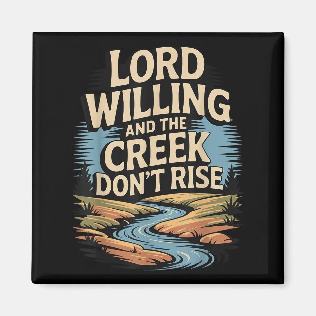 Lord Willing And The Creek Don't Rise T-shirt. Magnet (Front)