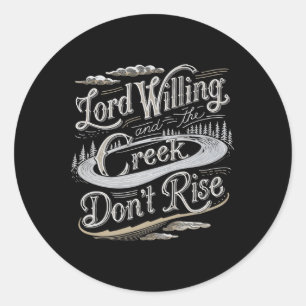 Lord Willing And The Creek Dont Rise Premium  Classic Round Sticker