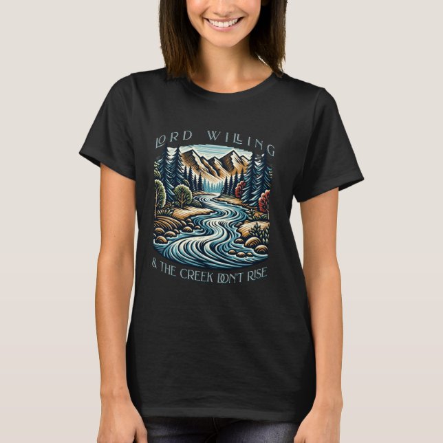 Lord Willing And The Creek Don't Rise T-Shirt (Front)